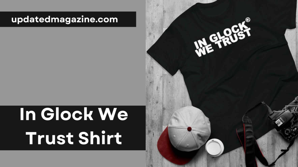 in glock we trust shirt