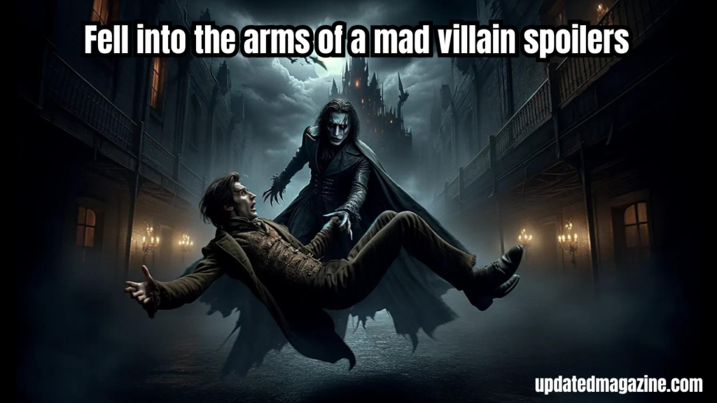 fell into the arms of a mad villain spoilers